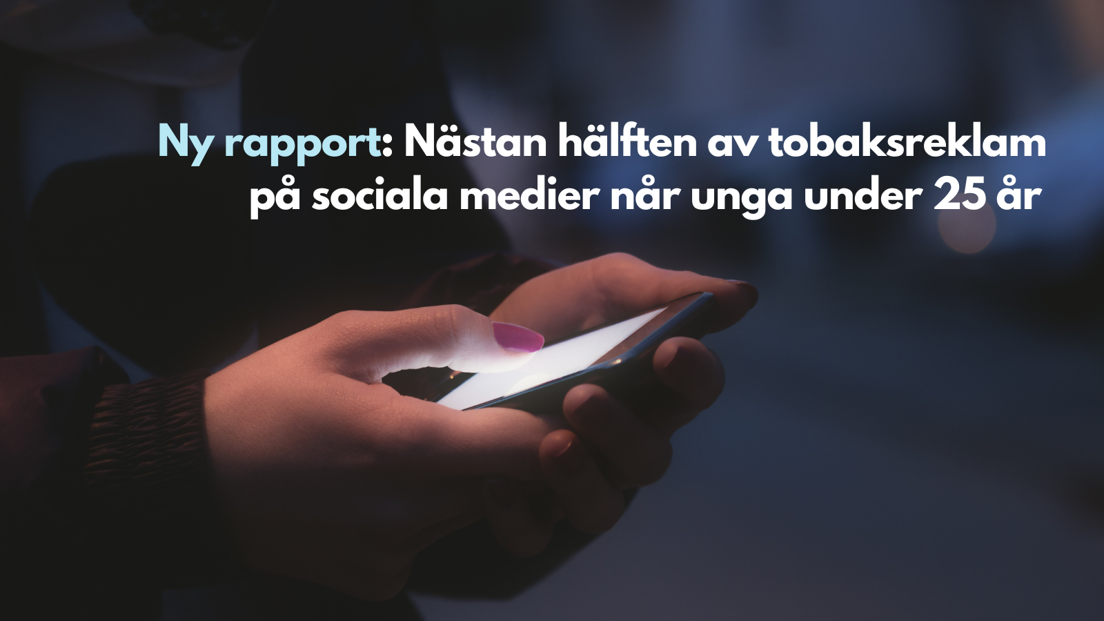 Ny rapport: Nästan hälften av tobaksreklamen på sociala medier når unga under 25 år