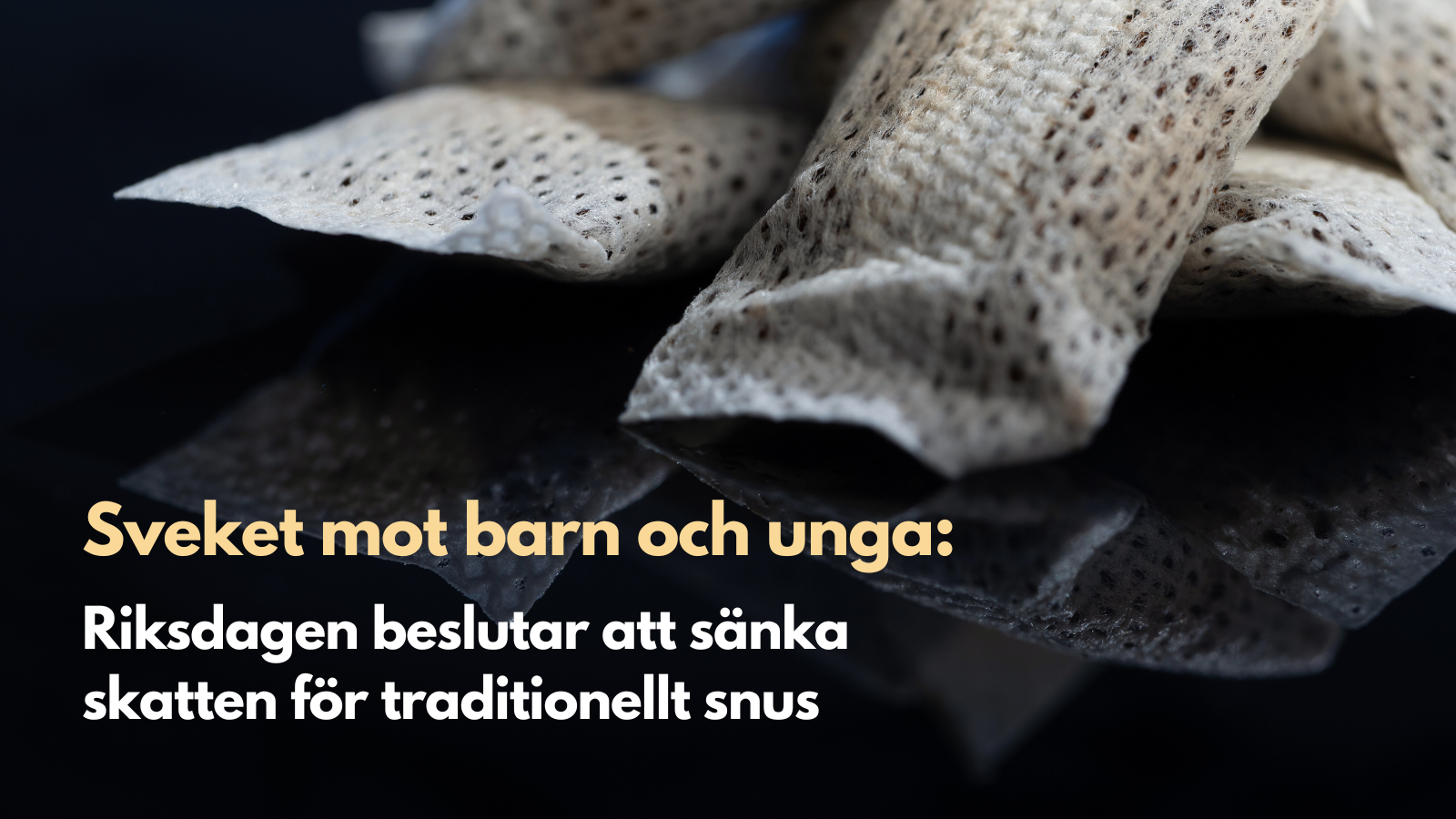 Sveket mot barn och unga: Riksdagen beslutar att sänka skatten för traditionellt snus