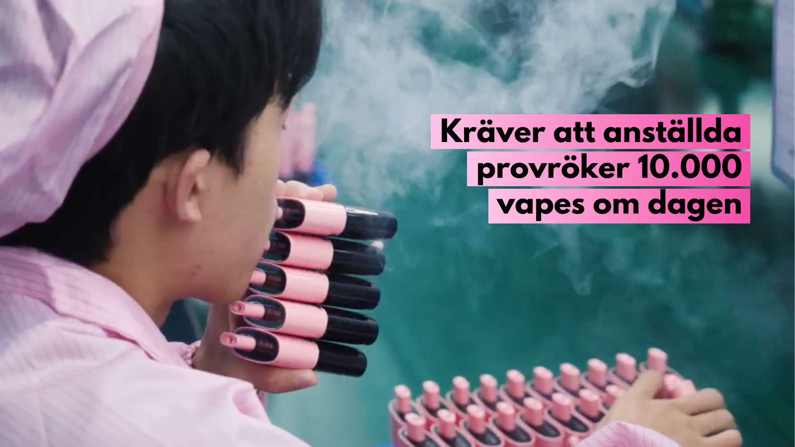 Fabriksarbetare måste provröka tusentals e-cigaretter varje dag