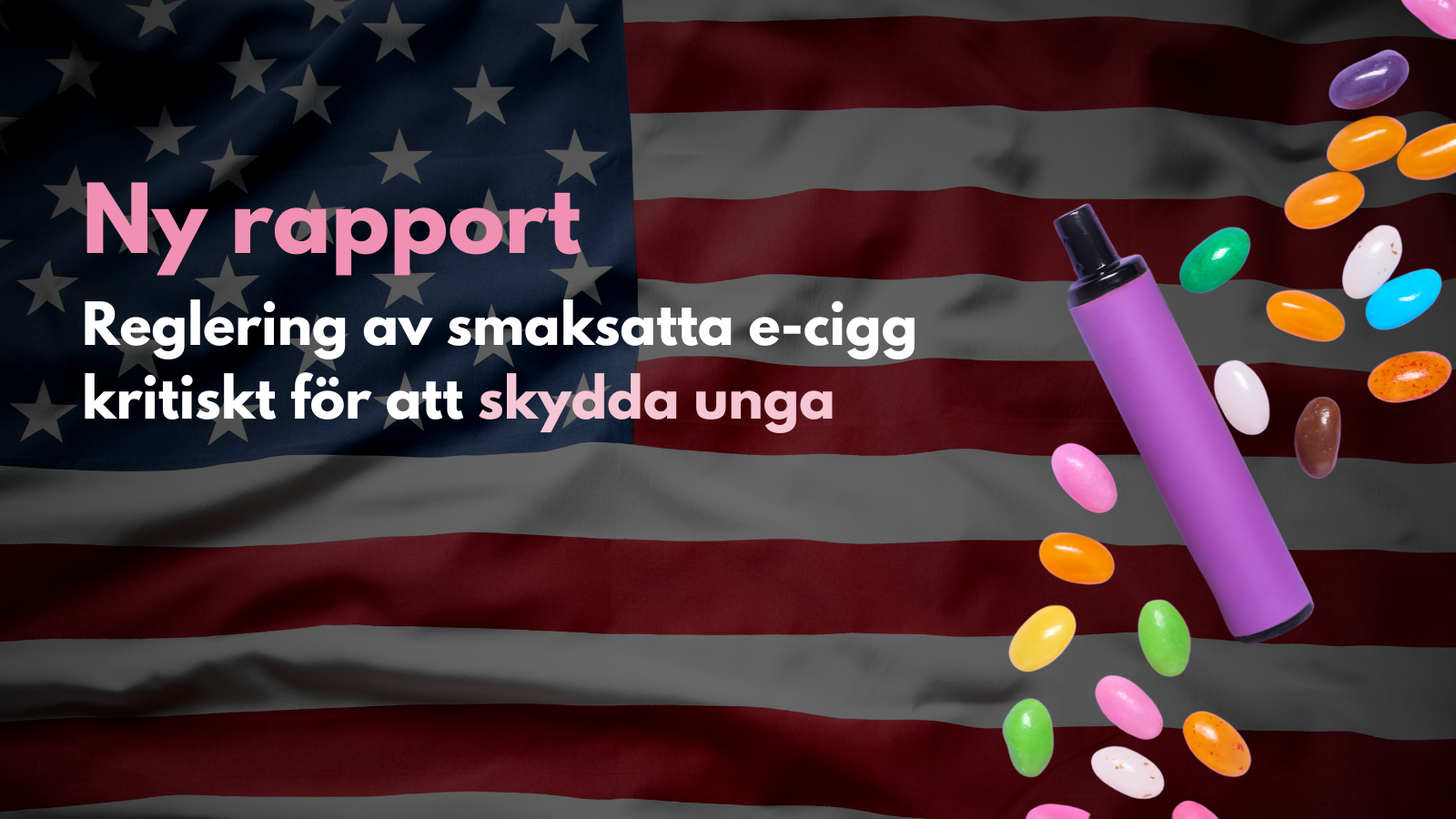 Ny rapport från USA: Reglering av smaksatta e-cigaretter kritiskt för att skydda unga