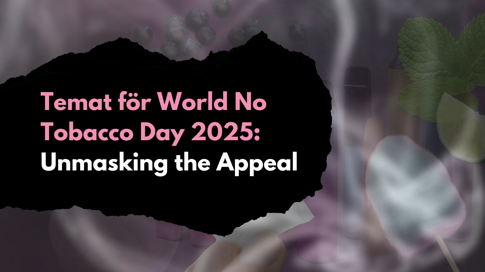 Temat för World No Tobacco Day 2025: Unmasking the appeal