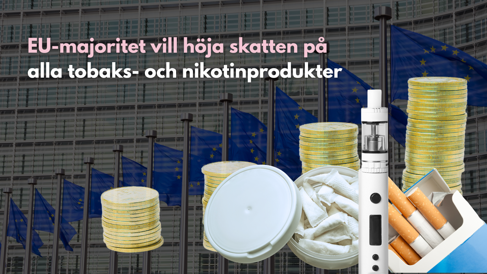 EU-majoritet vill höja skatten på alla tobaks- och nikotinprodukter