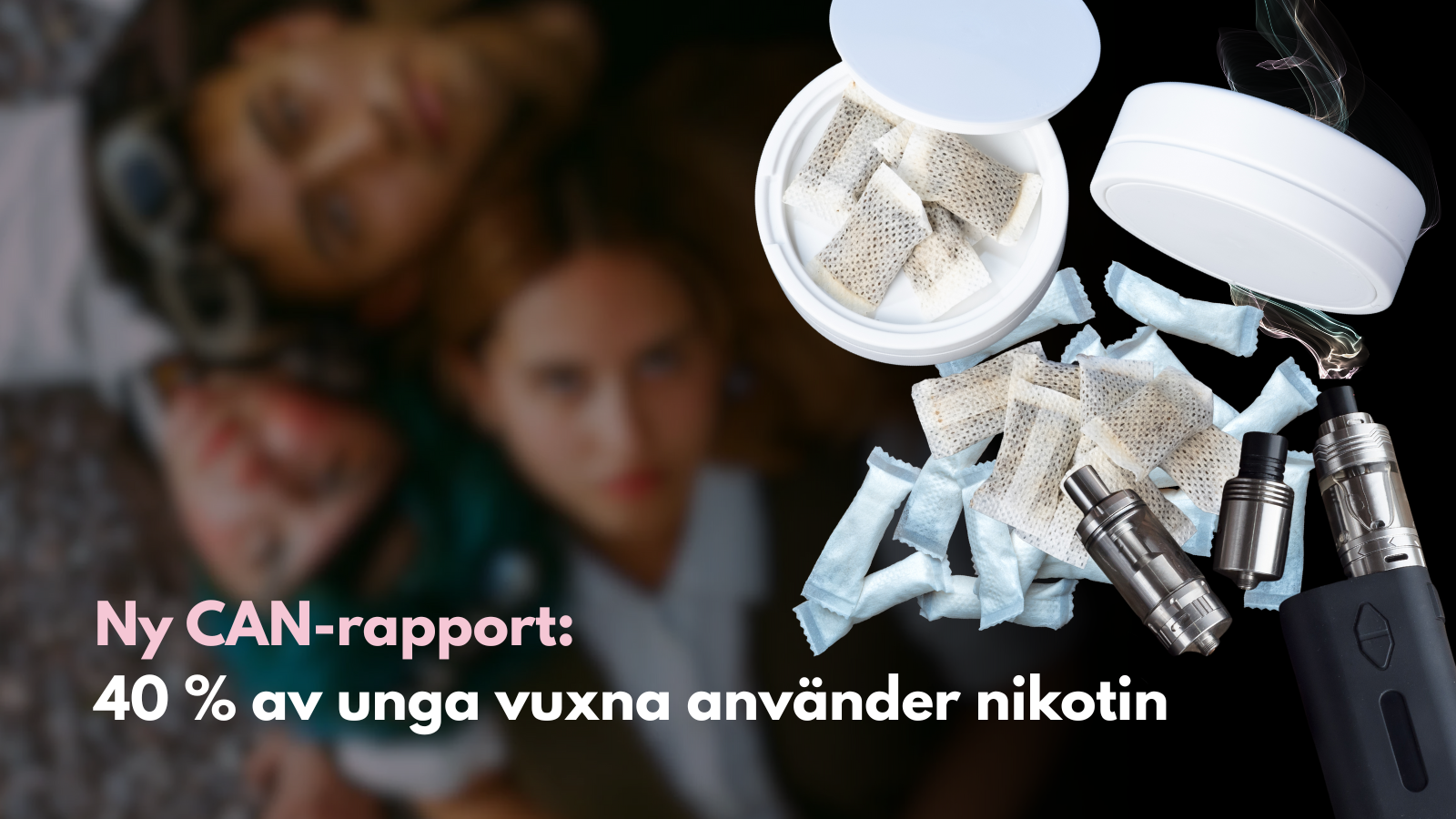 Ny CAN-rapport: 40 % av unga vuxna använder nikotin