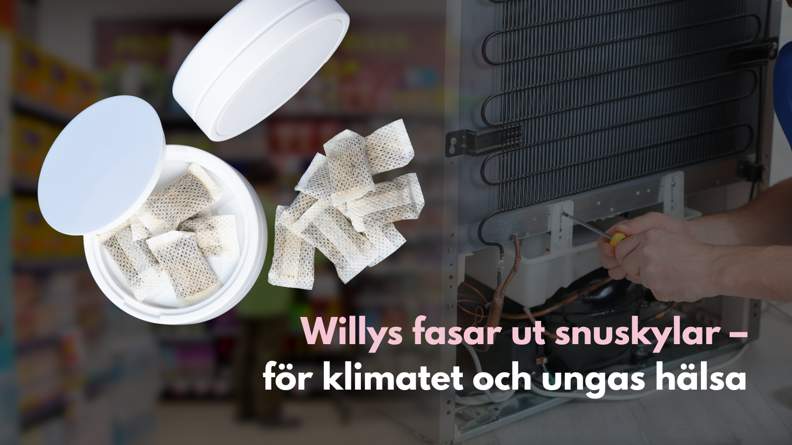 Willys fasar ut snuskylar – för klimatet och ungas hälsa