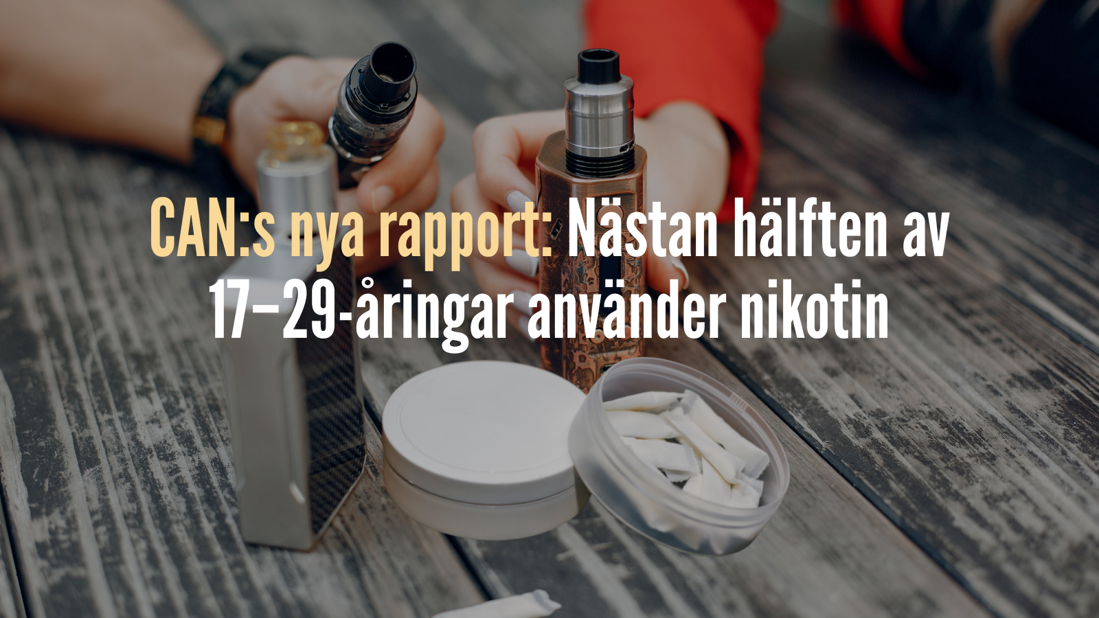 CAN:s nya rapport: Nästan hälften av 17–29-åringar använder nikotin