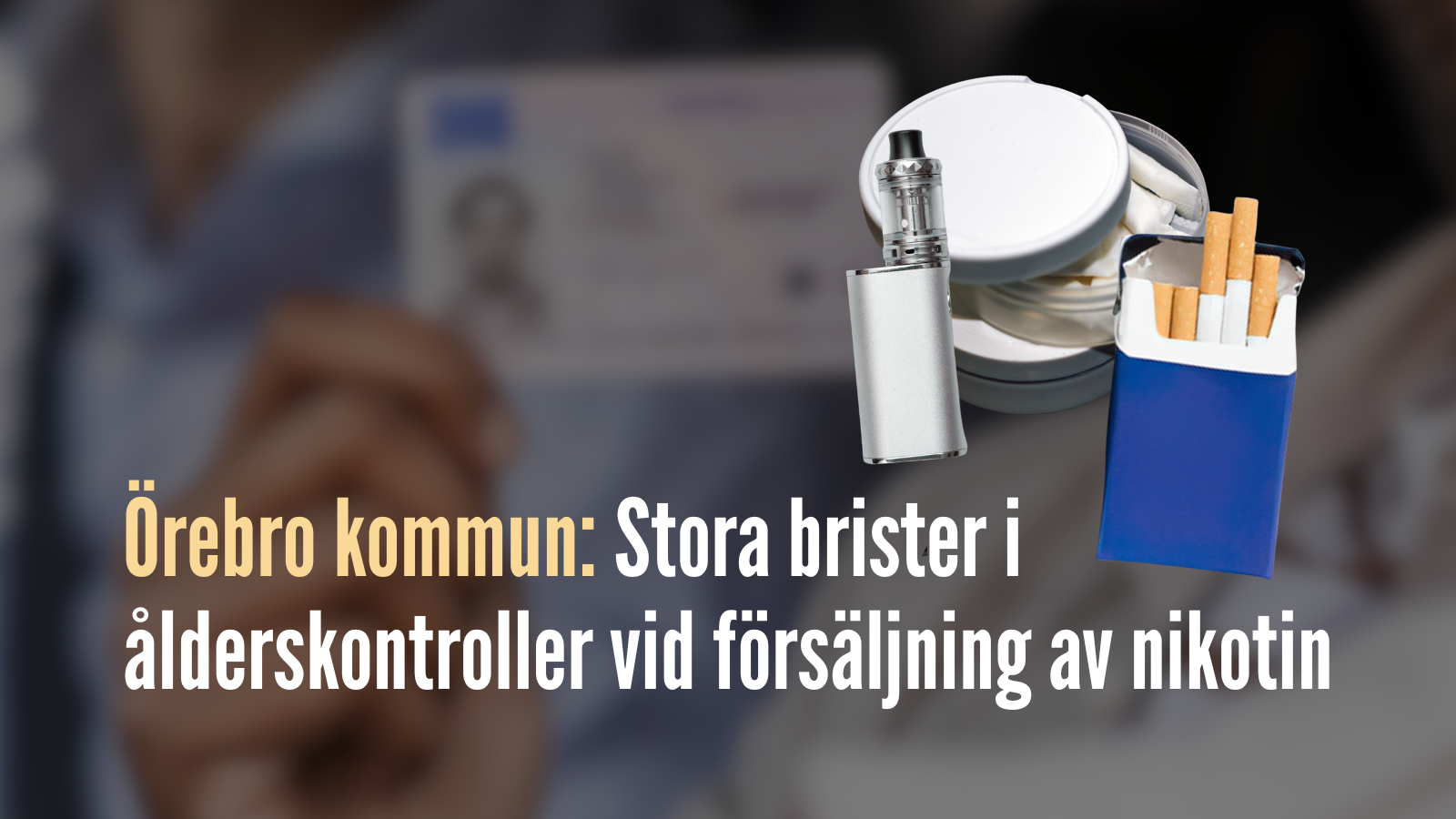 Örebro kommun: Stora brister i ålderskontroller vid försäljning av nikotin