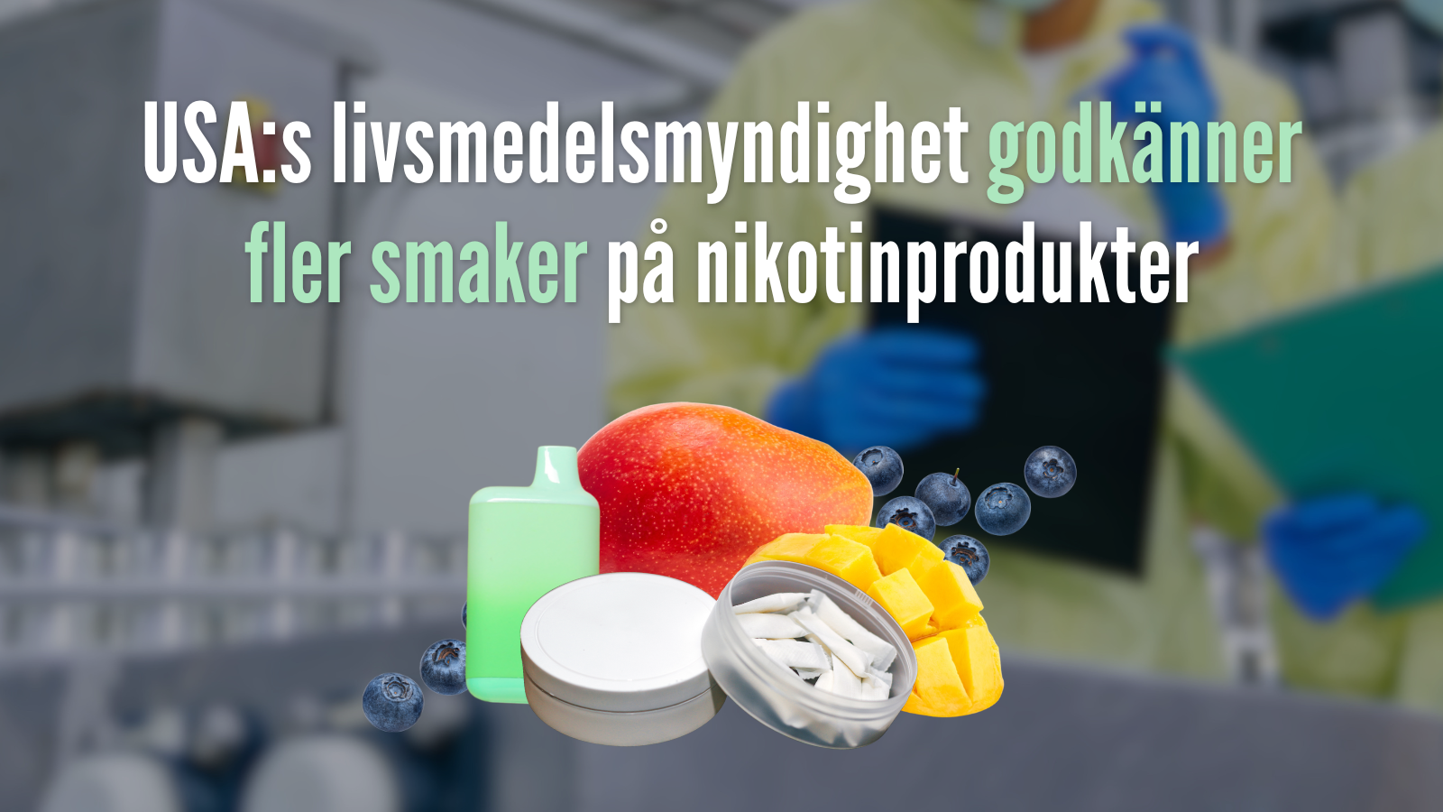 USA:s livsmedelsmyndighet godkänner fler smaker på nikotinprodukter
