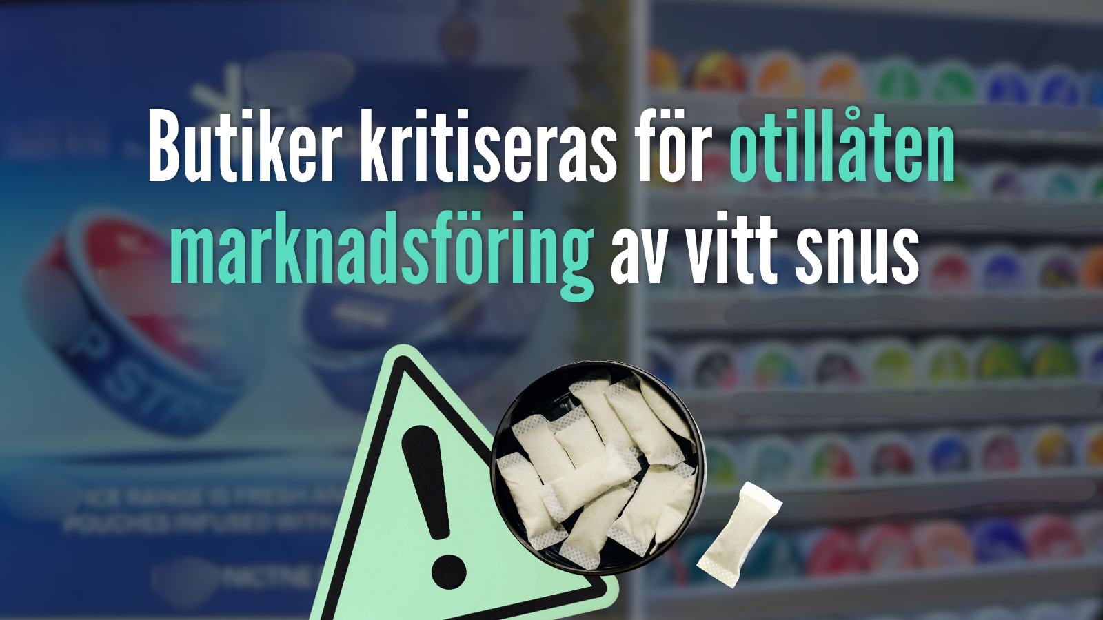 Butiker kritiseras för otillåten marknadsföring av vitt snus